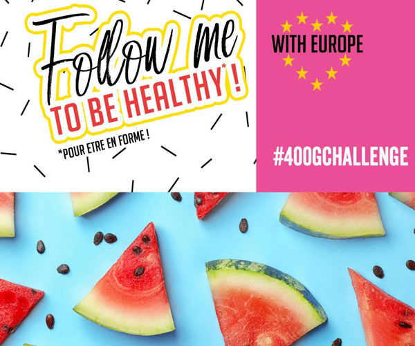 Follow me to be Healthy with Europe : lancement du #400gChallenge pour changer les habitudes alimentaires des Millennials